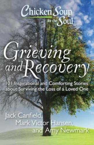 Chicken Soup for the Soul: Grieving and Recovery: 101 Inspirational and C – GOOD