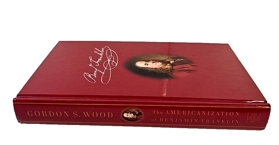 Americanization of Benjamin Franklin by Gordon S. Wood HC Book 1st US Edition
