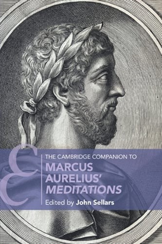 The Cambridge Companion to Marcus Aurelius’ Meditations by John Sellars: New