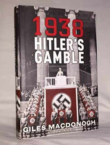 1938: Hitler’s Gamble – Hardcover, by MacDonogh Giles – Very Good b