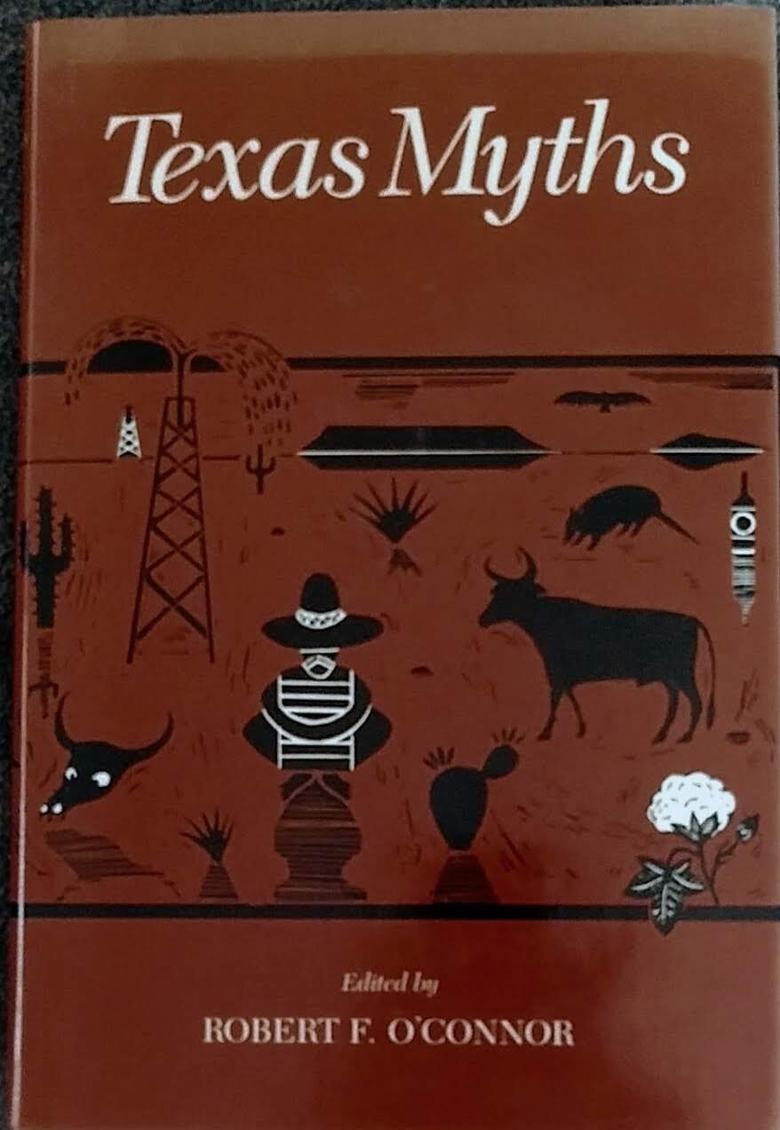 TEXAS MYTHS Edited by Robert F. O’Connor. 1986 First Edition Hardcover w/DJ.