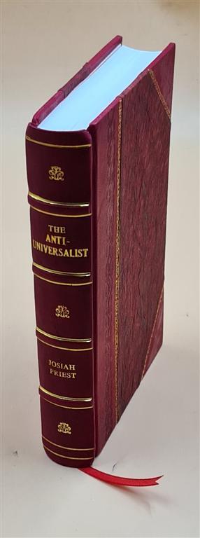 The Anti-Universalist, Or, History Of The Fallen Angels Of The S [Leather Bound]