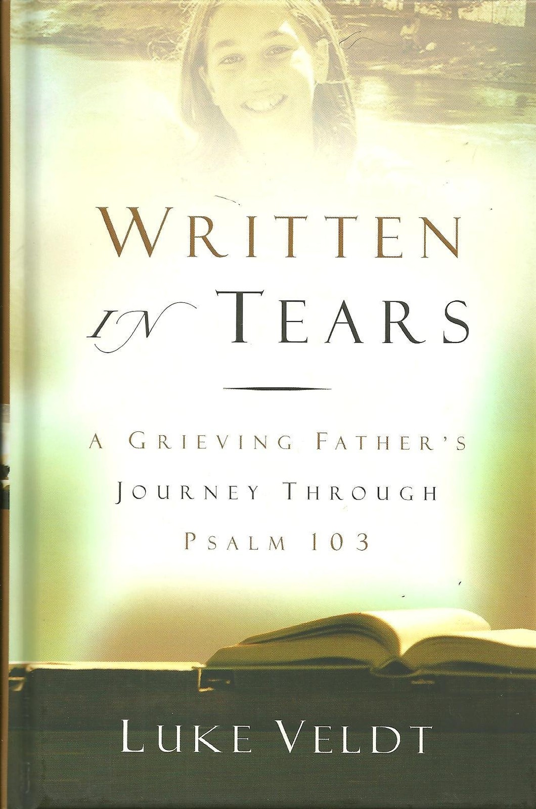 Written In Tears: A Grieving Father’s Journey Through Psalm 103