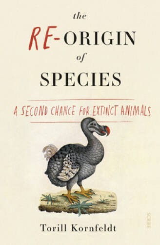 The Re-Origin of Species: a second chance for extinct animals – Paperback – GOOD