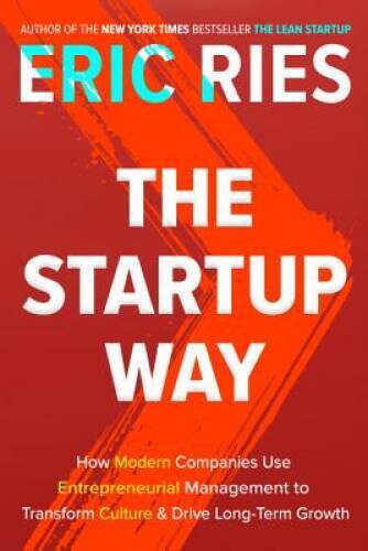 The Startup Way: Making Entrepreneurship a Fundamental Discipline of – VERY GOOD