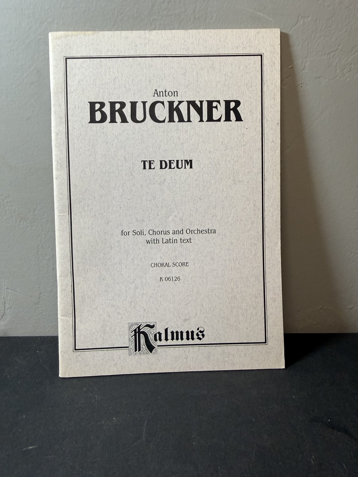 Anton Bruckner: Te Deum – Choral Score for Soli, Chorus & Orchestra Kalmus K