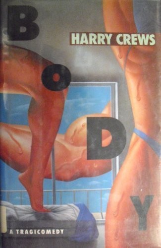 BODY By Harry Crews – Hardcover **BRAND NEW**
