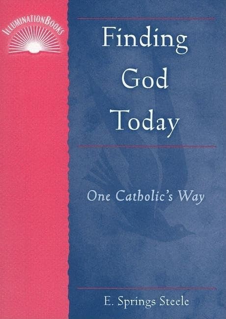 Finding God Today: One Catholic’s W…, Steele, E. Spri