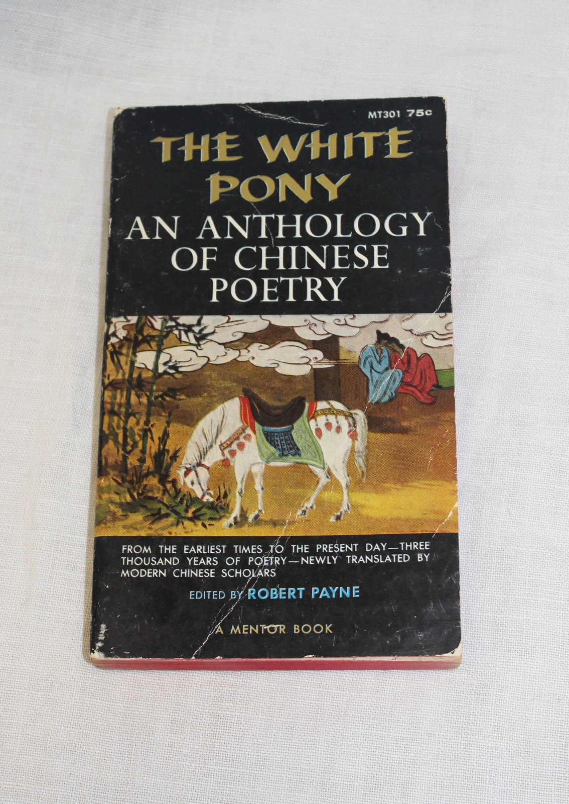 The White Pony An Anthology of Chinese Poetry by Robert Payne Mentor
