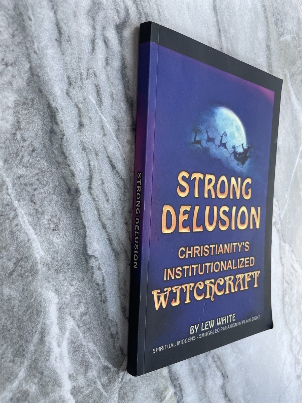 Strong Delusion Christianity’s Institutionalized Witchcraft Lew White