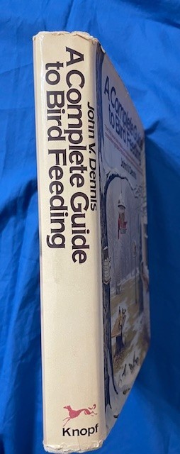 Complete Guide to Bird Feeding by John V. Dennis and Easy to Make Bird Feeders