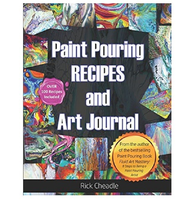 Fluid Art Recipes and Art Journal: Over 100 Paint Pouring Mixtures
