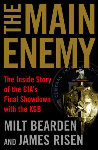 The Main Enemy : The Inside Story of the CIA’s Final Showdown with the KGB