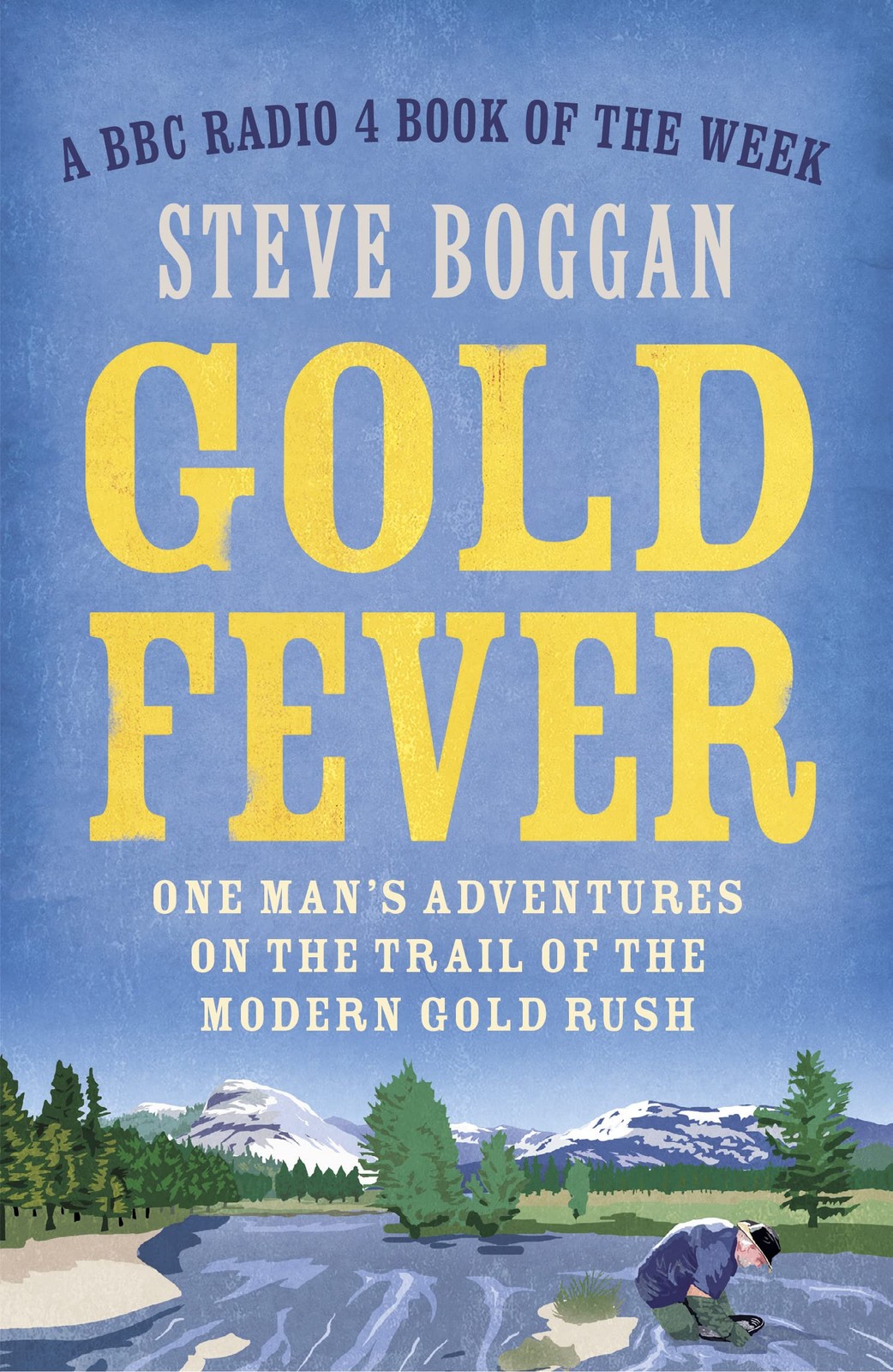 Gold Fever: One Man’s Adventures on the Trail of the Modern Gold Rush