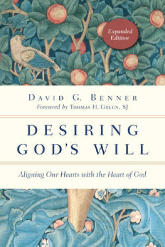 Desiring God’s Will: Aligning Our Hearts with the Heart of God (Spiritual – GOOD