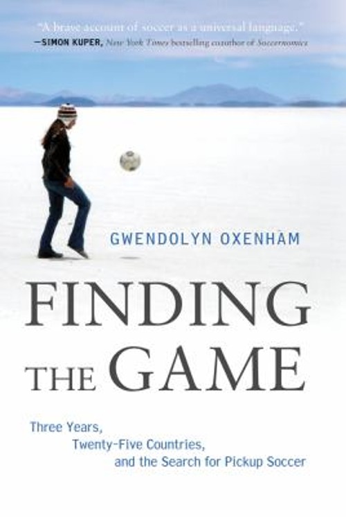 Finding the Game : Three Years, Twenty-Five Countries, and the Se