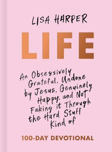 Life: An Obsessively Grateful, Undone by Jesus, Genuinely Happy, and Not…