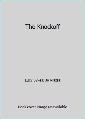 The Knockoff by Lucy Sykes; Jo Piazza
