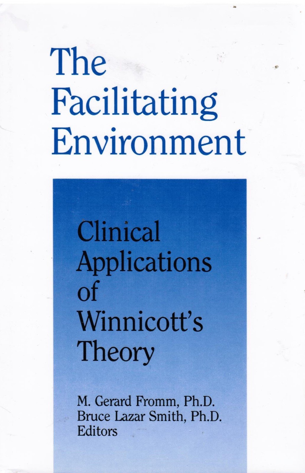 The Facilitating Environment: Clinical Applications of Winnicott’s Theory Fr…