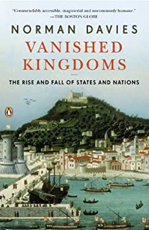 Vanished Kingdoms : The Rise and Fall of States and Nations Norma
