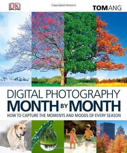 Digital Photography Month by Month By Tom Ang