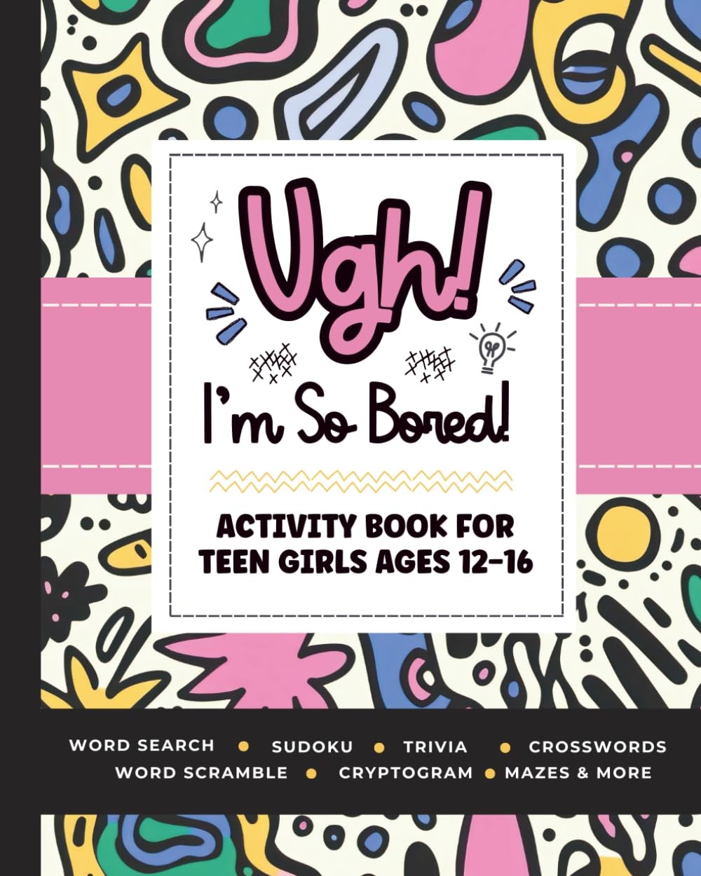Ugh! I’m So BORED: Activity Book for Teen Girls Ages 12-16 Featuring Word Se…