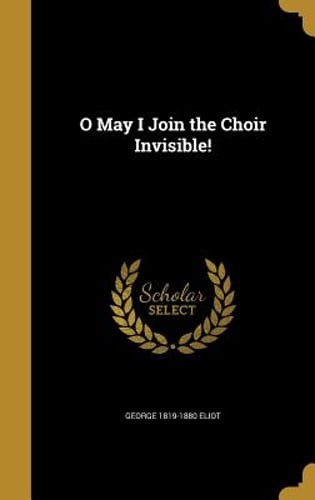 O May I Join the Choir Invisible! by George 1819-1880 Eliot: New