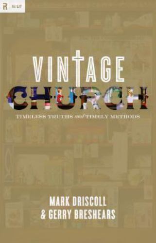 Vintage Church: Timeless Truths and Timely- hardcover, 1433501309, Mark Driscoll
