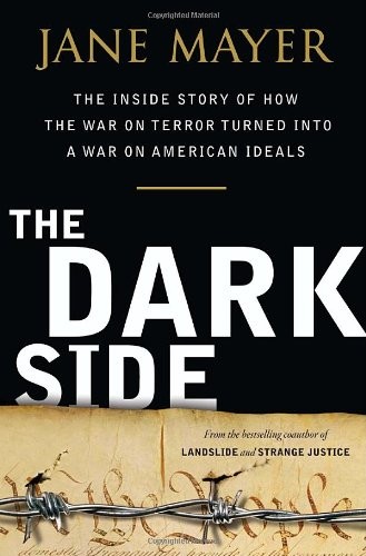 The Dark Side: The Inside Story of How The War on Terror Turned into a War on A