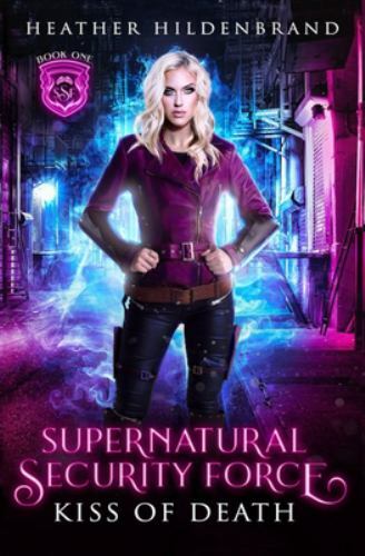 Kiss of Death (Supernatural Security Force), Hildenbrand, Heather, New Book