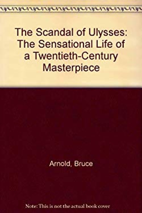 The Scandal of Ulysses : The Sensational Life of a Twentieth Cent