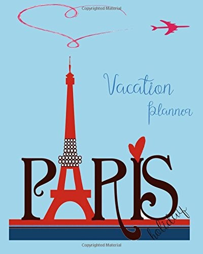 VACATION PLANNER HOLIDAY ( PARIS TRIP): VACATION PLANNER By Nina Watson **NEW**