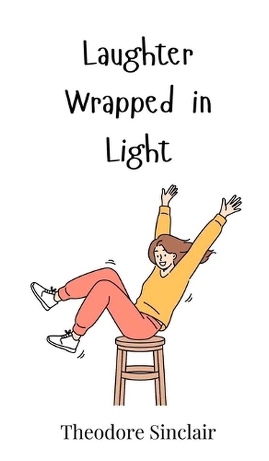 Laughter Wrapped in Light by Theodore Sinclair Hardcover Book
