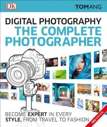 The Complete Photographer, 2nd Edition – Paperback By Ang, Tom – VERY GOOD