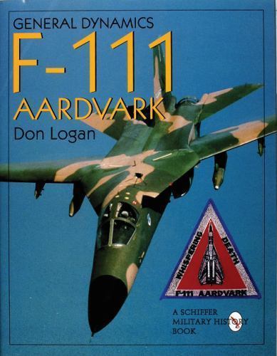 General Dynamics F-111 Aardvark (Schiffer Military History), Logan, Don, Excelle