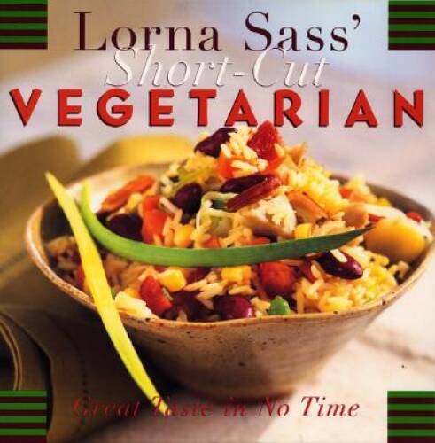 Lorna Sass’ Short-Cut Vegetarian: Great Taste in No Time – Paperback – GOOD