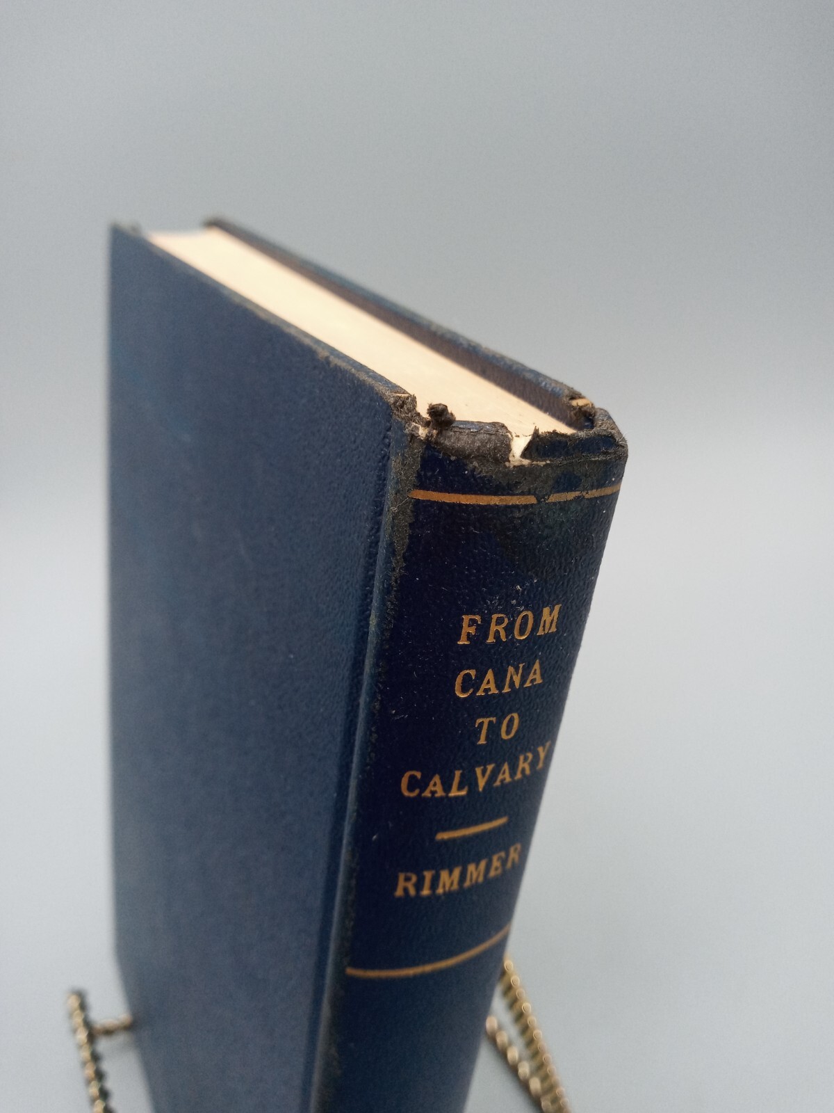From Cana to Calvary ~ Harry Rimmer, D.D., ScD. ~ 1940 ~ HC