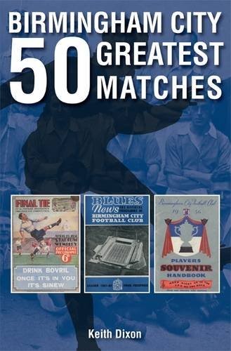 Birmingham City: 50 Greatest Matches by Dixon, Keith Hardback Book The Fast Free