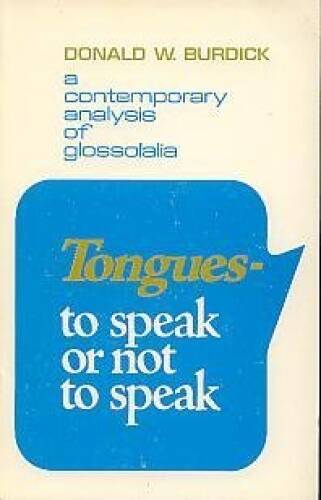 Tongues: To Speak or Not to Speak – Paperback By Donald W Burdick – GOOD