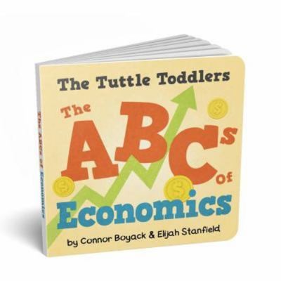 The Tuttle Toddlers: The ABC’s of Economics by Connor Boyack