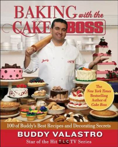 Baking with the Cake Boss: 100 of Buddy’s Best Recipes and Decora – VERY GOOD