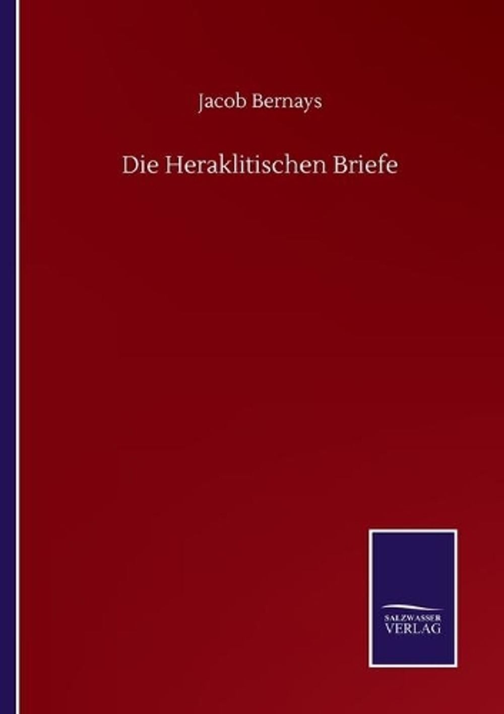 Die Heraklitischen Briefe by Jacob Bernays (German) Paperback Book