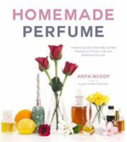Homemade Perfume: Create Exquisite, Naturally Scented Products to Fill Your…