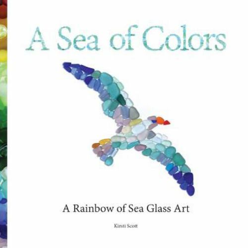 A Sea of Colors: A Rainbow of Sea Glass Art (Paperback or Softback)