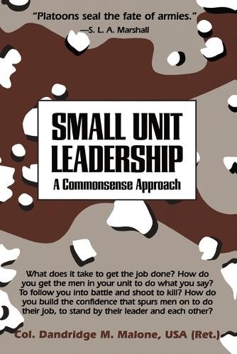 Small Unit Leadership: A Commonsense Approach by Malone, Dandridge M. Paperback