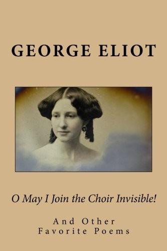 O MAY I JOIN THE CHOIR INVISIBLE!: AND OTHER FAVORITE By George Eliot BRAND NEW
