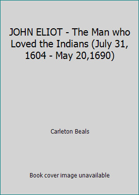 JOHN ELIOT – The Man who Loved the Indians (July 31, 1604 – May 20,1690)