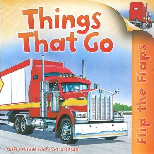 FLIP THE FLAPS: THINGS THAT GO By Anita Ganeri – Hardcover