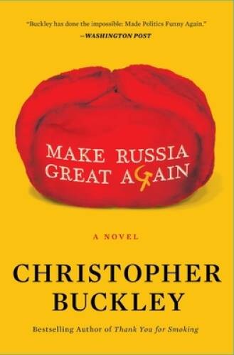 Make Russia Great Again: A Novel – Paperback By Buckley, Christopher – GOOD