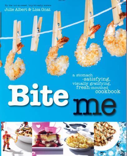 Bite Me: A Stomach-Satisfying, Visually Gratifying, Fresh-Mouthed Cookbook